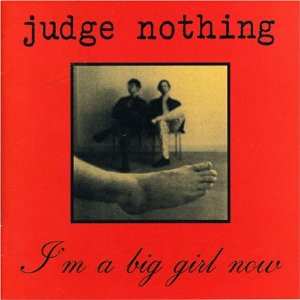 CD Judge Nothing: I'm A Big Girl Now