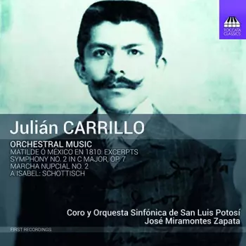 Orchestral Music: Matilde Ó México En 1810: Excerpts; Symphony No. 2 In C Major, Op. 7; Marcha Nupcial No. 2; A Isabel: Schottisch
