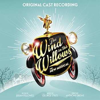Album Julian Fellowes: The Wind In The Willows: The New Musical (Original Cast Recording)