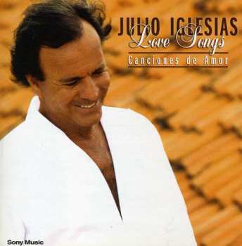 CD Julio Iglesias: Love Songs  = Canciones De Amor