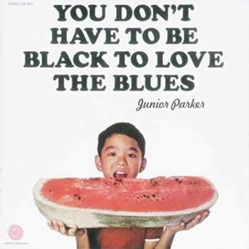 CD Little Junior Parker: You Don't Have To Be Black To Love The Blues LTD