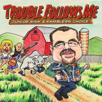 CD Junior Sisk & Ramblers Choice: Trouble Follows Me