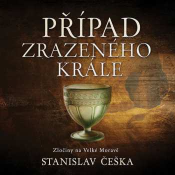 CD Kaloč David: Češka: Případ Zrazeného Krále. Zločiny Na Velké Moravě