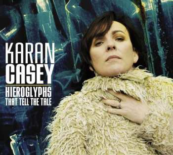 CD Karan Casey: Hieroglyphs That Tell The Tale