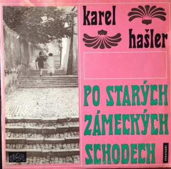 LP Karel Hašler: Po Starých Zámeckých Schodech (Písničky Karla Hašlera)