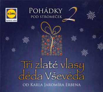 Album Karel Jaromír Erben: Pohádky Pod Stromeček 2: Tři Zlaté Vlasy Děda Vševěda