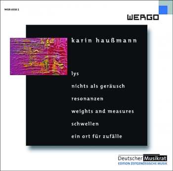 Album Karin Haußmann: Lys - Nichts Als Geräusch - Resonanzen - Weights And Measures - Schwellen - Ein Ort Für Zufälle