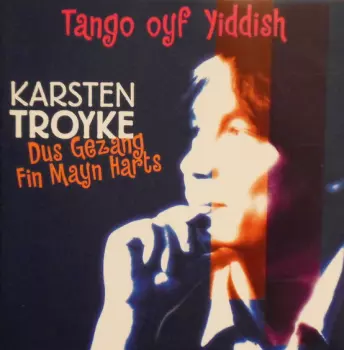 Karsten Troyke: Dus Gezang Fin Mayn Harts - Tango Oyf Yiddish