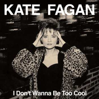 CD Kate Fagan: I Don't Wanna Be Too Cool (Expanded Edition)