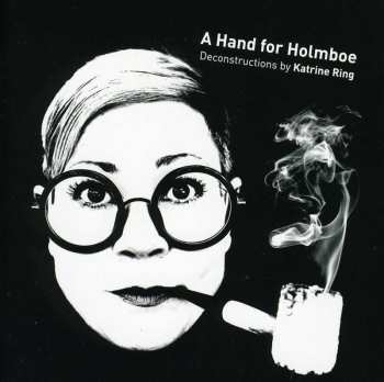 2CD Katrine Ring: A Hand For Holmboe - Deconstructions By Katrine Ring