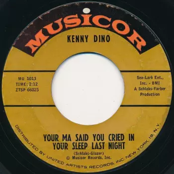 Kenny Dino: Your Ma Said You Cried In Your Sleep Last Night