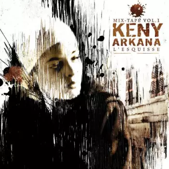 Keny Arkana: L'Esquisse (Mix-Tape Vol.1)