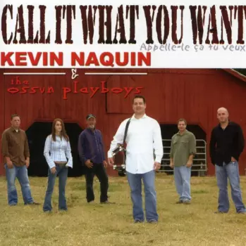 Kevin Naquin And The Ossun Playboys: Call It What You Want (Appelle-le Ca Tu Veux)