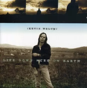 Kevin Welch: Life Down Here On Earth