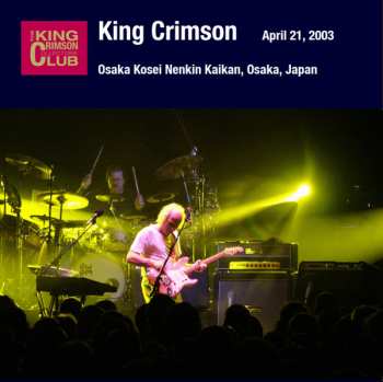 Album King Crimson: Osaka Kosei Nenkin Kaikan, Osaka, Japan, April 21, 2003