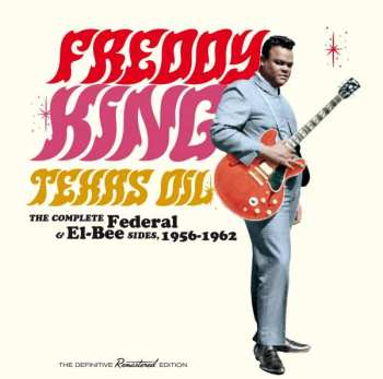 2CD Freddie King: Texas Oil / The Complete Federal & El-Bee Sides,1956-1962