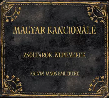 Ferenc Kiss: Magyar Kancionálé = Hungarian Cantionale - Zsoltárok, Népénekek = Psalms And Folk Hymns (Kálvin János Emlékere = In Memory Of Jean Calvin (1509-1564))