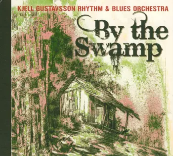 Kjell Gustavsson Rhythm 'N' Blues Orchestra: By The Swamp