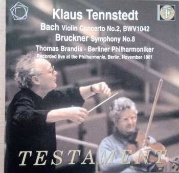 Album Johann Sebastian Bach: Testament / Bach - Violin Concerto In E, BWV1042 / Bruckner - Symphony No.8 In C Minor