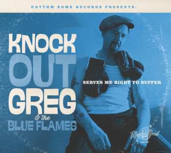 Album Knock-out Greg & The Blue Flames: Serves Me Right To Suffer