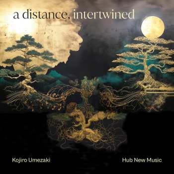 Album Kojiro & Hub ... Umezaki: A Distance, Intertwined