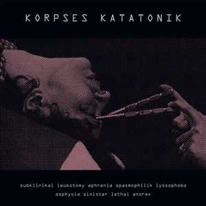 LP Korpses Katatonik: Subklinikal Leukotomy Aphrenia Spasmophilik Lyssophobo Asphyxia Sinister Lethal Anorex