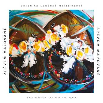 Album Koubová Malatincová Veronika: Zpěvem Malované / Spevom Maľované