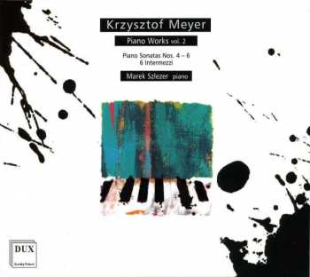 CD Krzysztof Meyer: Piano Works Volume 2: Piano Sonatas Nos. 4 - 6 * 6 Intermezzi