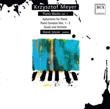 Album Krzysztof Meyer: Piano Works Volume 1: Aphorisms For Piano, Piano Sonatas Nos. 1-3