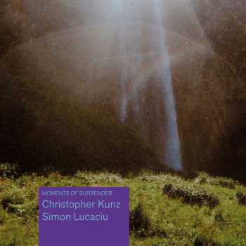 CD Kunz, Christopher / Lucaciu, Simon: Moments Of Surrender