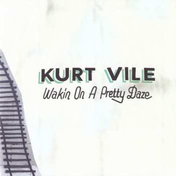 CD Kurt Vile: Wakin On A Pretty Daze