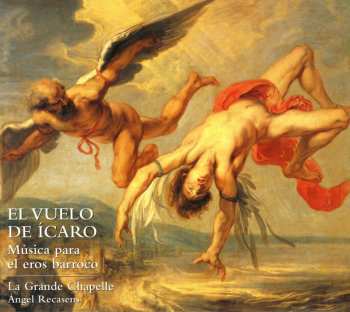 Album La Grande Chapelle: El Vuelo De Ícaro: Música Para El Eros Barroco