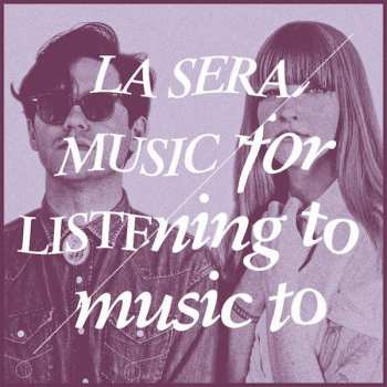 LP La Sera: Music For Listening To Music To CLR
