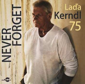 Album Laďa Kerndl: Laďa Kerndl 75 / Never Forget - Cd