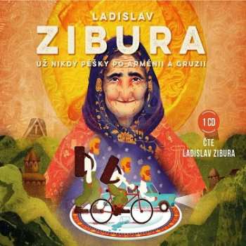 Album Ladislav Zibura: Už Nikdy Pěšky Po Arménii A Gruzii