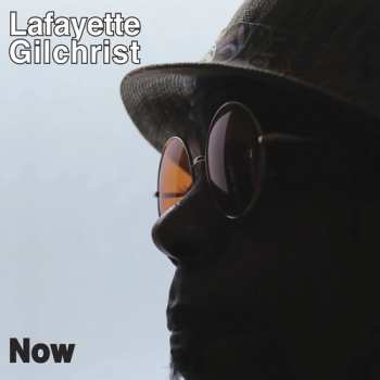 Album Lafayette Gilchrist: Now