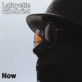 Lafayette Gilchrist: Now