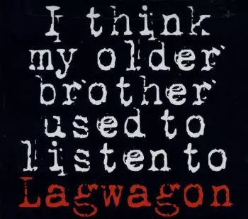 Lagwagon: I Think My Older Brother Used To Listen To Lagwagon