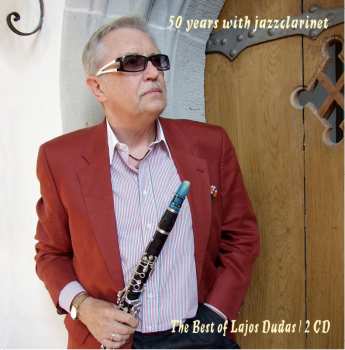 Album Lajos Dudas: 50 Years With Jazzclarinet: The Best Of Lajos Dudas
