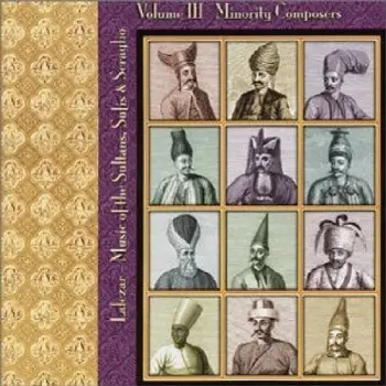 Lalezar: Music Of The Sultans, Sufis & Seraglio Volume III Minority Composers