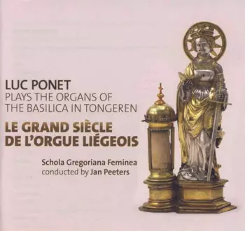 Luc Ponet - Le Grand Siecle De L'orgue Liegeois