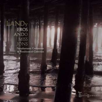 CD Landy: Eros And Omissions (Sycophantastic Confessions & Renditions Of Contrition)