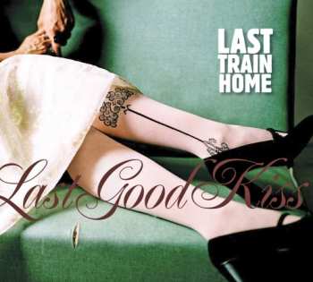 Album Last Train Home: Last Good Kiss