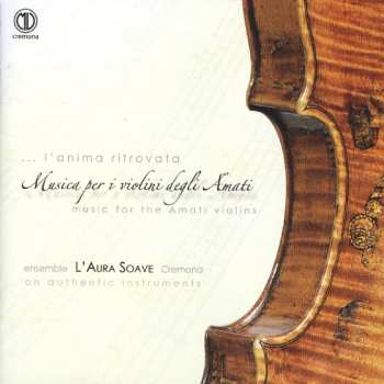 Album L'Aura Soave Cremona: Musica Per I Violini Degli Amati - Music For The Amati Violins