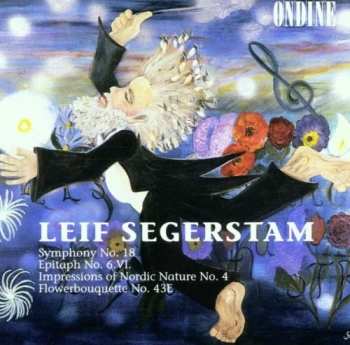 CD Leif Segerstam: Symphony No. 18 • Epitaph No 6.VI. • Impressions Of Nordic Nature No. 4 • Flowerbouquette No. 43E