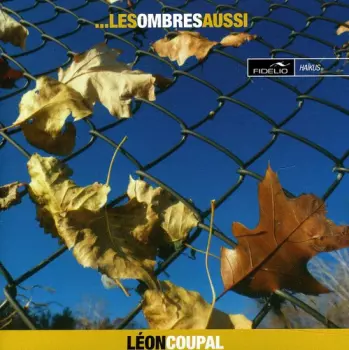 Léon Coupal: ...Les Ombres Aussi