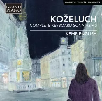 Leopold Kozeluch: Sämtliche Sonaten Für Tasteninstrumente Vol.5