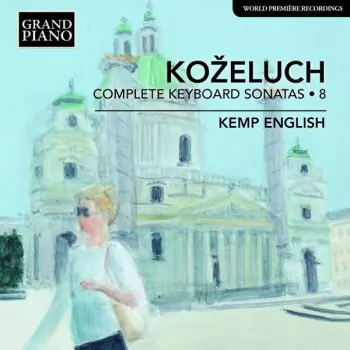 Leopold Kozeluch: Sämtliche Sonaten Für Tasteninstrumente Vol.8