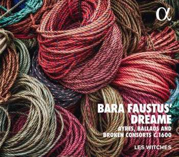 CD Les Witches: Bara Faustus' Dream: Ayres, Ballads And Broken Consorts C. 1600