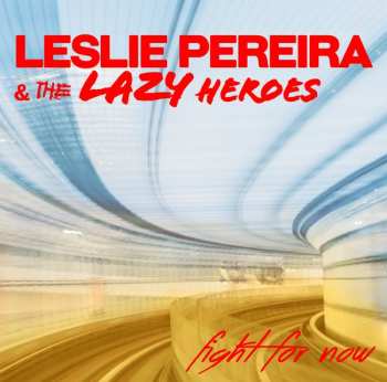 CD Leslie Pereira And The Lazy Heroes: Fight For Now